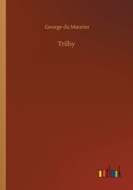 Trilby - George Du Maurier - Książki - Outlook Verlag - 9783752332339 - 24 lipca 2020