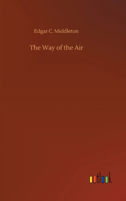 Cover for Edgar C Middleton · The Way of the Air (Hardcover Book) (2020)