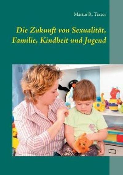 Cover for Textor · Die Zukunft von Sexualität, Fami (Buch) (2018)