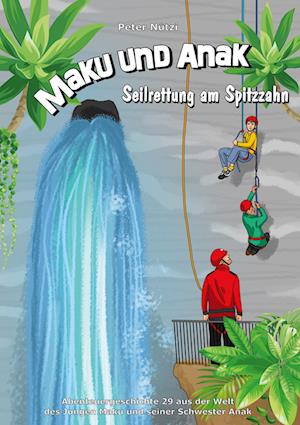 Maku und Anak Seilrettung am Spitzzahn - Peter Nützi - Books - BoD Books on Demand - 9783757890339 - November 1, 2023