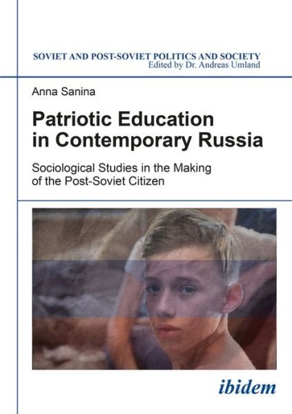 Cover for Anna Sanina · Patriotic Education in Contemporary Russia: Sociological Studies in the Making of the Post-Soviet Citizen - Soviet and Post-Soviet Politics and Society (Paperback Book) (2017)