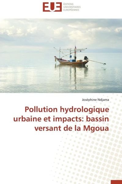 Cover for Ndjama Josephine · Pollution Hydrologique Urbaine et Impacts: Bassin Versant De La Mgoua (Paperback Book) (2018)