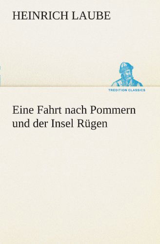 Cover for Heinrich Laube · Eine Fahrt Nach Pommern Und Der Insel Rügen (Tredition Classics) (German Edition) (Paperback Book) [German edition] (2012)