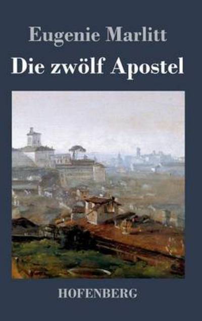 Cover for Eugenie Marlitt · Die Zwolf Apostel (Gebundenes Buch) (2015)