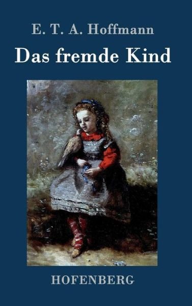 Cover for E T a Hoffmann · Das Fremde Kind (Hardcover bog) (2015)