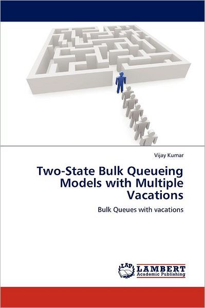 Cover for Vijay Kumar · Two-state Bulk Queueing Models with Multiple Vacations: Bulk Queues with Vacations (Taschenbuch) (2012)