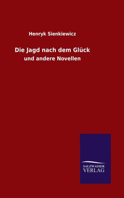 Die Jagd nach dem Gluck - Henryk Sienkiewicz - Books - Salzwasser-Verlag Gmbh - 9783846073339 - November 11, 2015