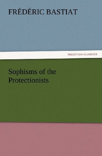 Cover for Frédéric Bastiat · Sophisms of the Protectionists (Tredition Classics) (Taschenbuch) (2012)