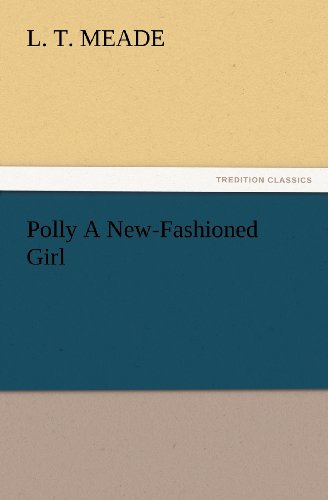 Cover for L. T. Meade · Polly a New-fashioned Girl (Tredition Classics) (Paperback Book) (2012)