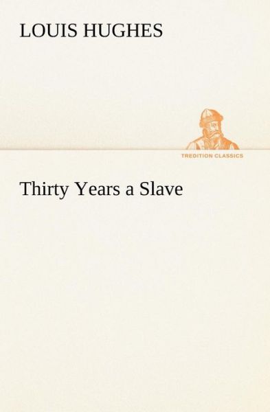 Cover for Louis Hughes · Thirty Years a Slave (Tredition Classics) (Paperback Book) (2012)