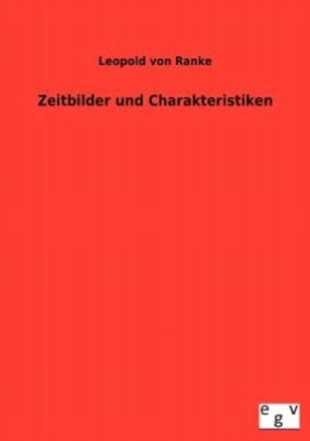 Zeitbilder Und Charakteristiken - Leopold Von Ranke - Kirjat - Salzwasser-Verlag GmbH - 9783863829339 - tiistai 4. syyskuuta 2012