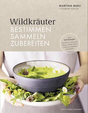 Wildkräuter - Bestimmen, Sammeln, Zubereiten - Martina Merz - Bücher - Becker Joest Volk Verlag - 9783954532339 - 18. Februar 2022