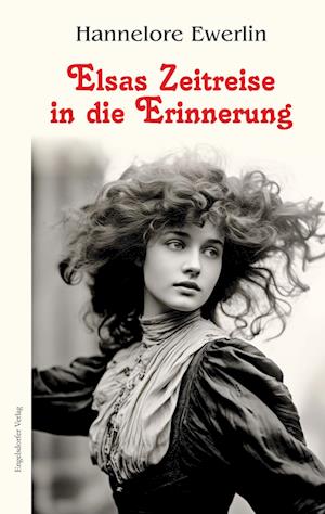 Cover for Hannelore Ewerlin · Elsas Zeitreise in die Erinnerung (Book) (2024)