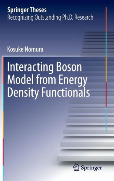 Interacting Boson Model from Energy Density Functionals - Springer Theses - Kosuke Nomura - Książki - Springer Verlag, Japan - 9784431542339 - 9 lutego 2013