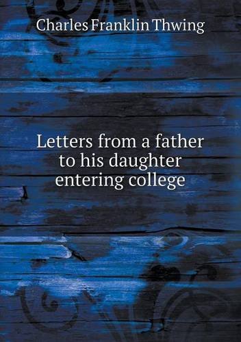 Cover for Charles Franklin Thwing · Letters from a Father to His Daughter Entering College (Paperback Book) (2013)