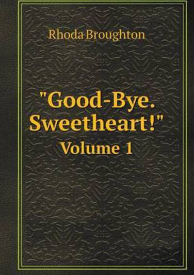 Cover for Rhoda Broughton · &quot;Good-bye. Sweetheart!&quot; Volume 1 (Paperback Book) (2014)