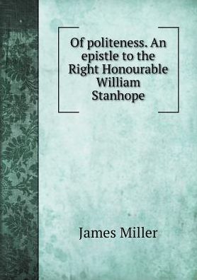 Cover for James Miller · Of Politeness. an Epistle to the Right Honourable William Stanhope (Paperback Book) (2015)