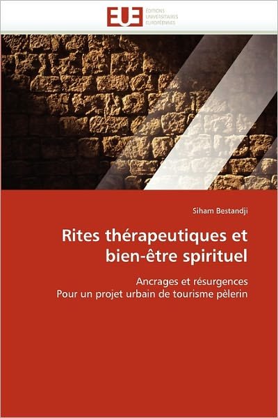 Cover for Siham Bestandji · Rites Thérapeutiques et Bien-être Spirituel: Ancrages et Résurgences Pour Un Projet Urbain De Tourisme Pèlerin (Paperback Bog) [French edition] (2018)