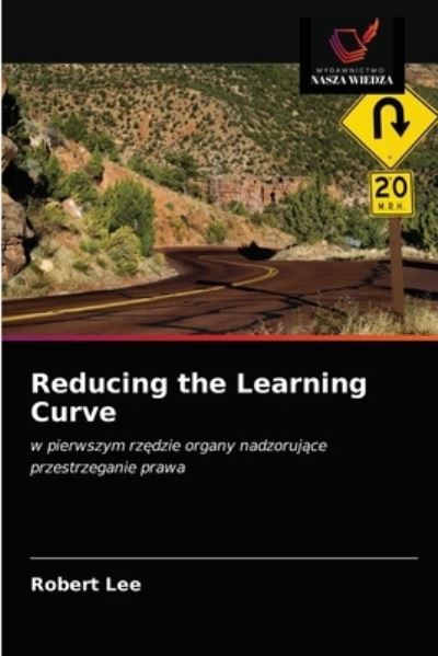 Reducing the Learning Curve - Robert Lee - Books - Wydawnictwo Nasza Wiedza - 9786203147339 - December 23, 2020