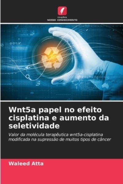 Cover for Waleed Atta · Wnt5a papel no efeito cisplatina e aumento da seletividade (Paperback Book) (2021)