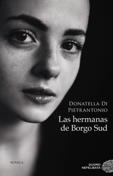 Las hermanas de Borgo Sud/ Borgo Sud - Donatella Di Pietrantonio - Kirjat - Spanish Pubs Llc - 9788418538339 - tiistai 3. toukokuuta 2022