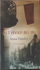 Cover for Anna Funder · Alt hvad jeg er (Bound Book) [1e uitgave] (2012)