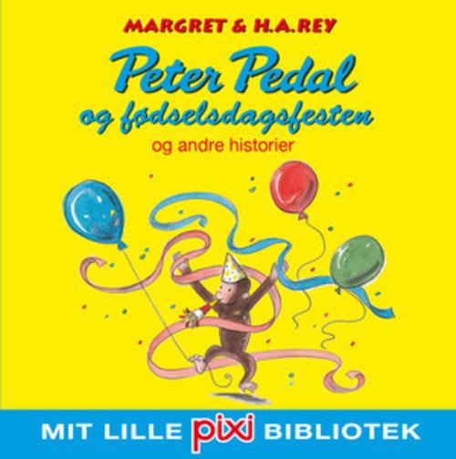 Mit lille Pixi-bibliotek: Pixi-bib: Peter Pedal og fødselsdagsfesten - H. A. Rey - Kirjat - Carlsen - 9788711453339 - keskiviikko 1. huhtikuuta 2015