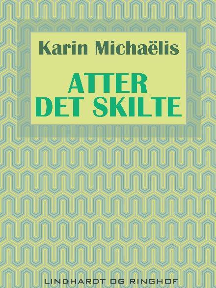 Cover for Karin Michaëlis · Atter det skilte (Sewn Spine Book) [2e édition] (2017)