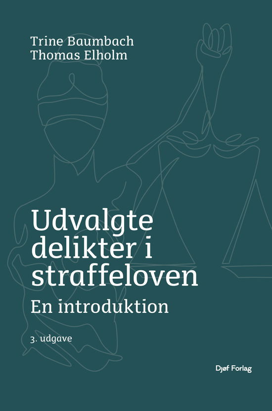 Udvalgte delikter i straffeloven - Thomas Elholm Trine Baumbach - Books - Djøf Forlag - 9788757460339 - August 15, 2024