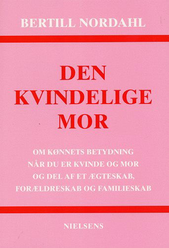 Cover for Bertill Nordahl · Den kvindelige mor (Hæftet bog) [1. udgave] (2005)