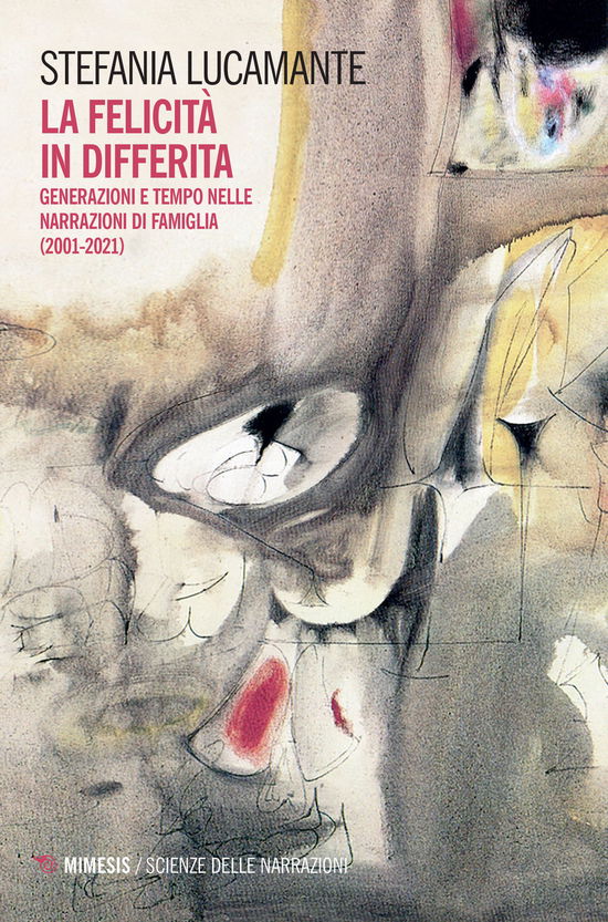 Cover for Stefania Lucamante · La Felicita In Differita. Generazioni E Tempo Nelle Narrazioni Di Famiglia (2001-2021) (Book)