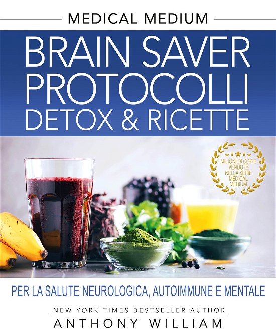 Cover for Anthony William · Medical Medium. Brain Saver Protocolli. Detox &amp; Ricette Per La Salute Neurologica, Autoimmune E Mentale (Bok)