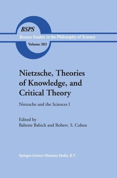 Cover for Babette E Babich · Nietzsche, Theories of Knowledge, and Critical Theory: Nietzsche and the Sciences I - Boston Studies in the Philosophy and History of Science (Paperback Book) [Softcover reprint of hardcover 1st ed. 1999 edition] (2010)