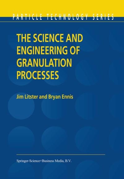 Jim Litster · The Science and Engineering of Granulation Processes - Particle Technology Series (Paperback Book) [Softcover reprint of the original 1st ed. 2004 edition] (2010)