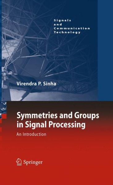 Cover for Virendra P. Sinha · Symmetries and Groups in Signal Processing: An Introduction - Signals and Communication Technology (Hardcover Book) [2010 edition] (2010)