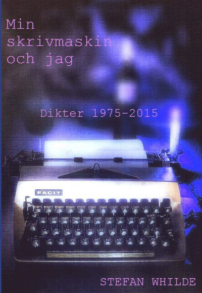 Cover for Stefan Whilde · Min skrivmaskin och jag (Bok) (2015)