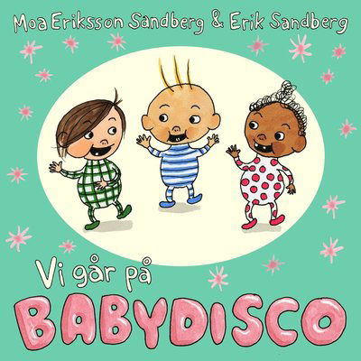 Vi går på babydisco - Moa Eriksson Sandberg - Bücher - Lilla Piratförlaget - 9789187707339 - 1. April 2016