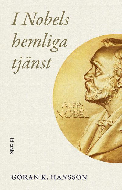 I Nobels hemliga tjänst - Göran K Hansson - Książki - Fri Tanke förlag - 9789189732339 - 30 września 2024