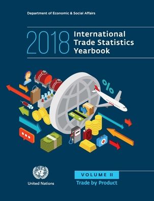 Cover for United Nations: Department of Economic and Social Affairs: Statistics Division · International trade statistics yearbook 2018: Vol. 2: Trade by product - International trade statistics yearbook 2018 (Paperback Book) (2020)