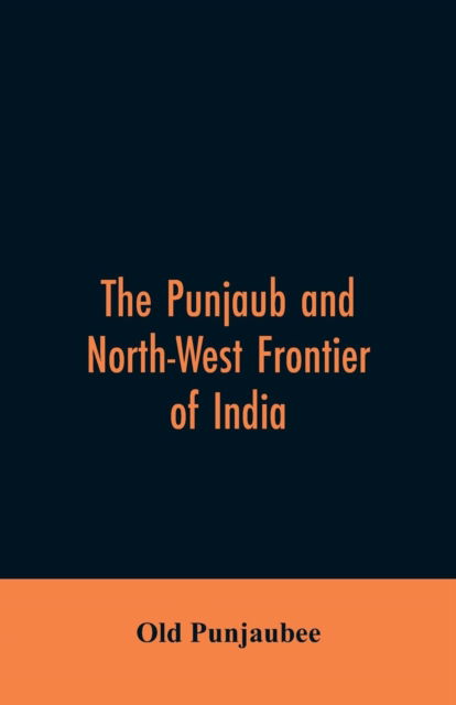 Cover for Old Punjaubee · The Punjaub and North-West frontier of India (Paperback Bog) (2019)