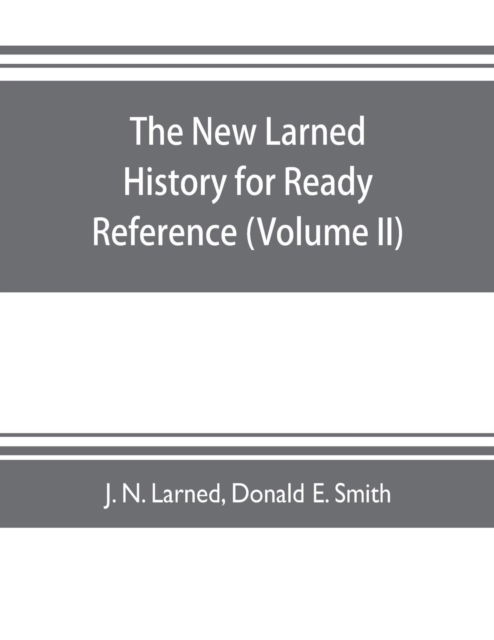 Cover for J N Larned · The new Larned History for ready reference, reading and research; the actual words of the world's best historians, biographers and specialists (Paperback Book) (2019)