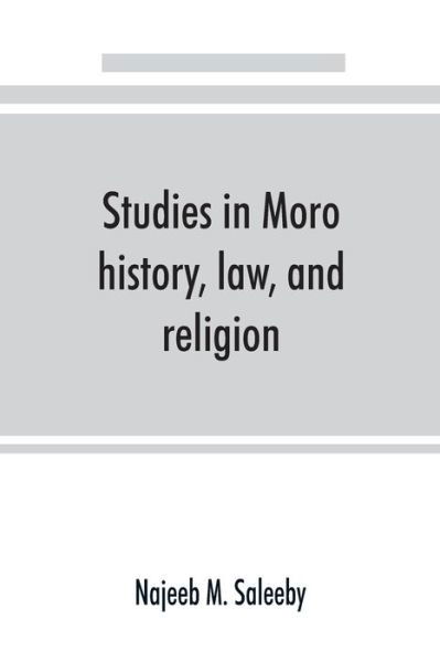 Cover for Najeeb M Saleeby · Studies in Moro history, law, and religion (Paperback Book) (2019)