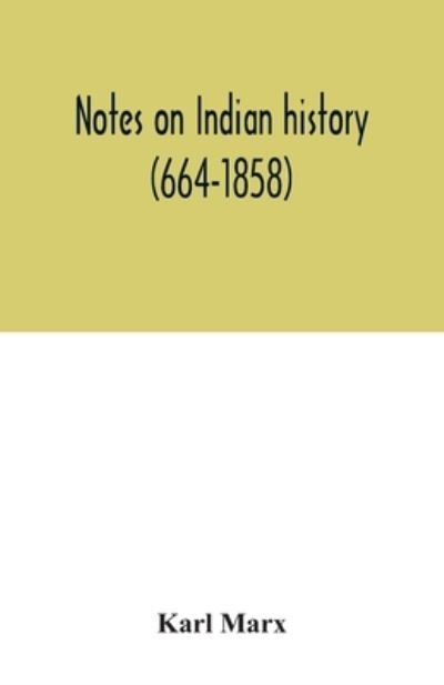 Notes on Indian history (664-1858) - Karl Marx - Livres - Alpha Edition - 9789354033339 - 3 juillet 2020