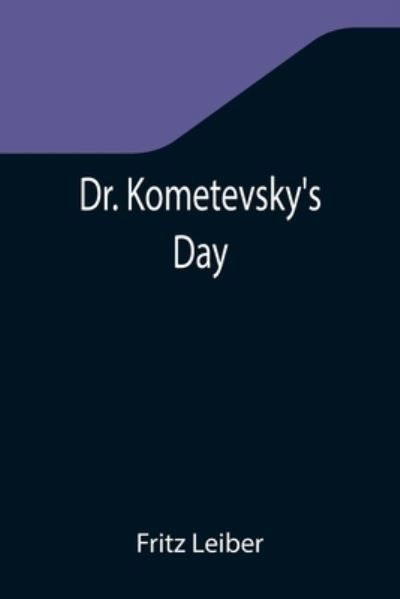 Cover for Fritz Leiber · Dr. Kometevsky's Day (Paperback Book) (2021)