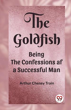 Cover for Arthur Cheney Train · The GoldfishBeing the Confessions af a Successful Man (Edition2023) (Paperback Book) (2023)