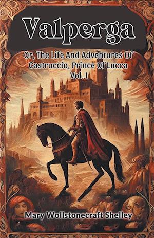 Cover for Mary Wollstonecraft Shelley · ValpergaOr, The Life And Adventures Of Castruccio, Prince Of Lucca Vol. I (Edition2024) (Paperback Book) (2024)