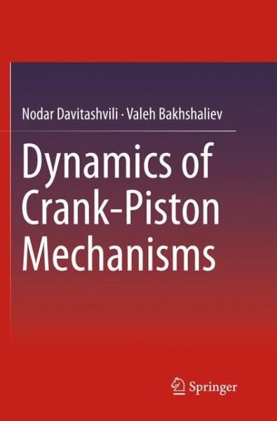 Cover for Nodar Davitashvili · Dynamics of Crank-Piston Mechanisms (Pocketbok) [Softcover reprint of the original 1st ed. 2016 edition] (2018)