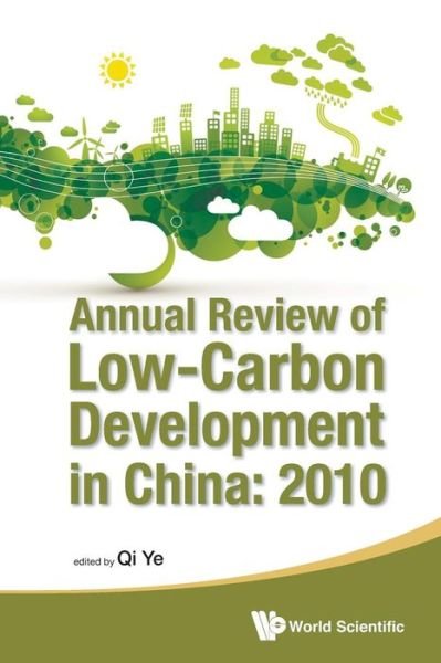 Annual Review Of Low-carbon Development In China: 2010 - Ye Qi - Bøger - World Scientific Publishing Co Pte Ltd - 9789814425339 - 29. maj 2013