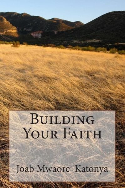 Cover for Joab Mwaore Katonya · Building Your Faith (Paperback Book) (2013)