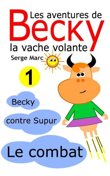 Cover for Serge Marc · Les aventures de Becky la vache volante. Tome 1 (Paperback Book) (2016)